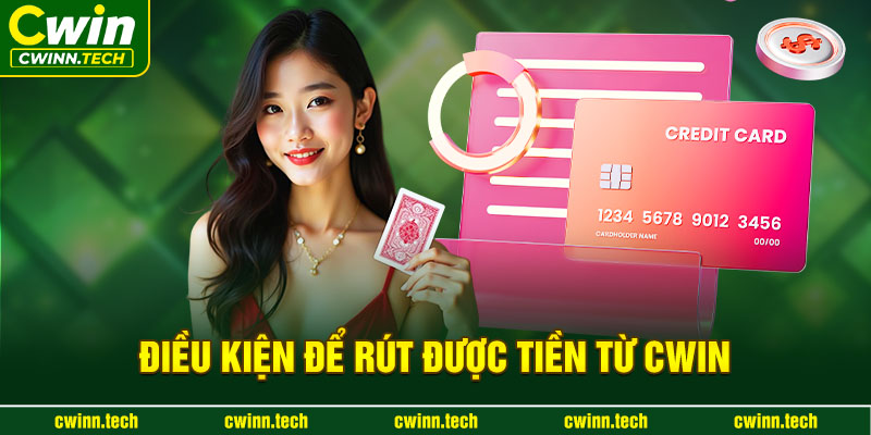 dieu-kien-de-rut-duoc-tien-tu-cwin